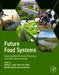 Future Food Systems: Exploring Global Production, Processing, Distribution and Consumption by Rickey Y. Yada