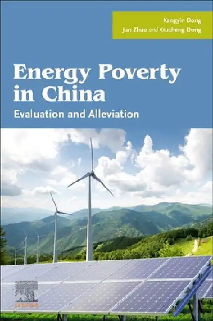 Energy Poverty in China: Evaluation and Alleviation by Kangyin Dong