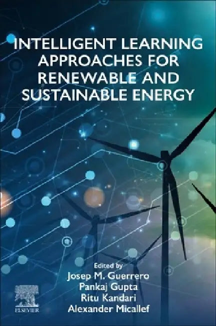 Intelligent Learning Approaches for Renewable and Sustainable Energy by Josep M. Guerrero