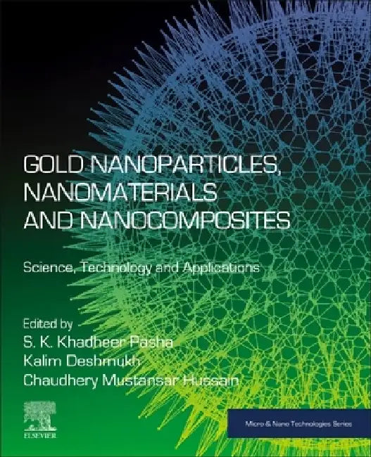 Gold Nanoparticles, Nanomaterials and Nanocomposites: Science, Technology and Applications by S. K. Khadheer Pasha