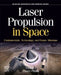 Laser Propulsion in Space: Fundamentals, Technology, and Future Missions by Claude Phipps
