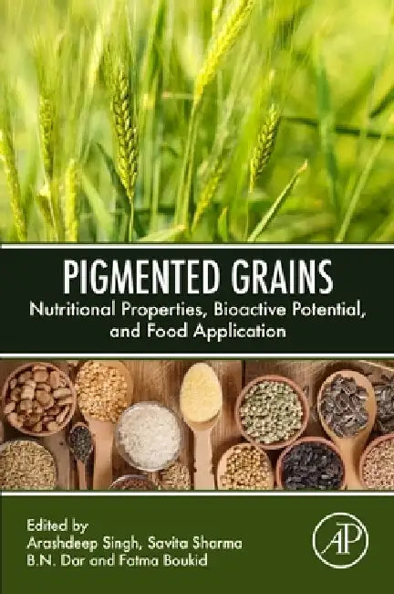 Pigmented Grains: Nutritional Properties, Bioactive Potential, and Food Application by Arashdeep Singh