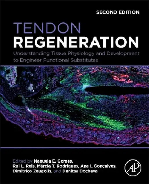 Tendon Regeneration: Understanding Tissue Physiology and Development to Engineer Functional Substitutes by Manuela E. Gomes