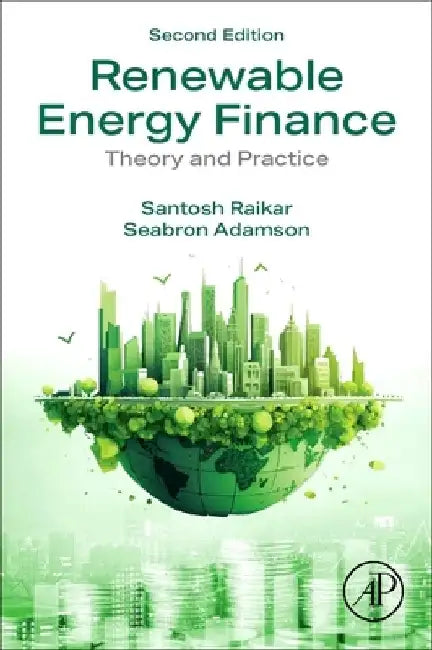Renewable Energy Finance: Theory and Practice by Santosh Raikar