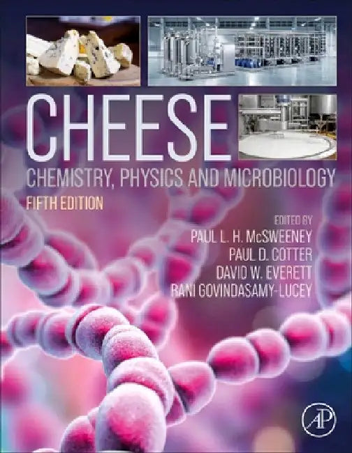 Cheese: Chemistry, Physics and Microbiology by Paul L. H. (EDT)/ Cotter, Paul D. (EDT)/ Everett, David W. (EDT)/ Lucey, Rani Govindasamy (EDT) McSweeney