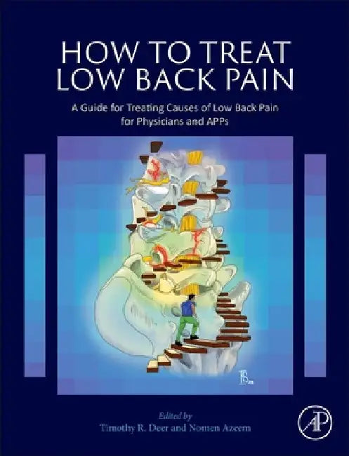 How to Treat Low Back Pain: A Guide for Treating causes of Low Back Pain for Physicians and APPs by Timothy R. Deer