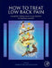 How to Treat Low Back Pain: A Guide for Treating causes of Low Back Pain for Physicians and APPs by Timothy R. Deer
