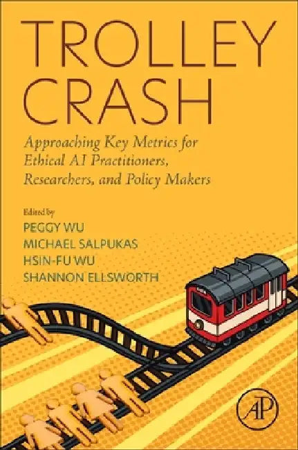 Trolley Crash: Approaching Key Metrics for Ethical AI Practitioners, Researchers, and Policy Makers by Peggy Wu