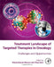 Treatment Landscape of Targeted Therapies in Oncology: Challenges and Opportunities by Maurya , Saini
