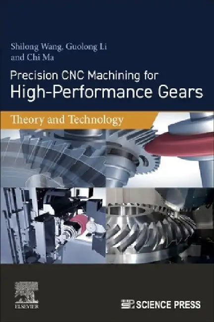 Precision CNC Machining for High-Performance Gears: Theory and Technology by Shilong Wang