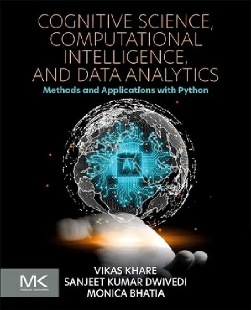Cognitive Science, Computational Intelligence, and Data Analytics: Methods and Applications with Python by Vikas Khare