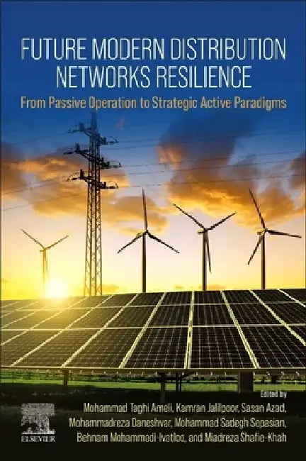 Future Modern Distribution Networks Resilience: From Passive Operation to Strategic Active Paradigms by Seyed Mohammad Taghi Gharibzahedi