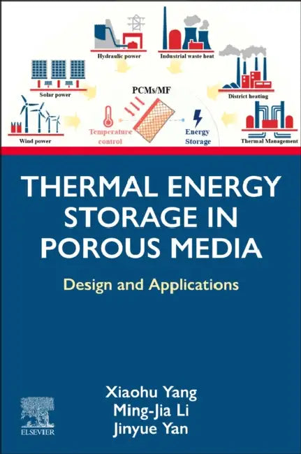 Thermal Energy Storage in Porous Media: Design and Applications by Xiaohu Yang