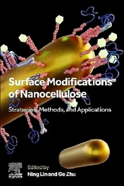 Surface Modifications of Nanocellulose: Strategies, Methods, and Applications by Ning Lin