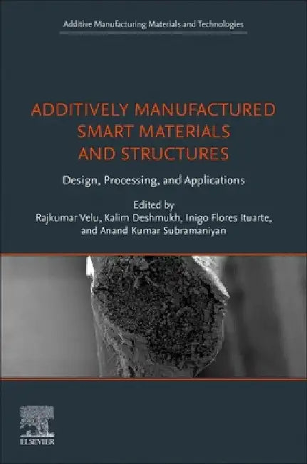 Additively Manufactured Smart Materials and Structures: Design, Processing, and Applications by Rajkumar Velu