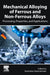 Mechanical Alloying of Ferrous and Non-Ferrous Alloys: Processing, Applications, and Properties by Shashanka Rajendrachari