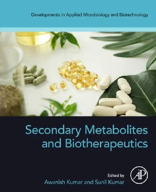 Secondary Metabolites and Biotherapeutics by Awanish Kumar