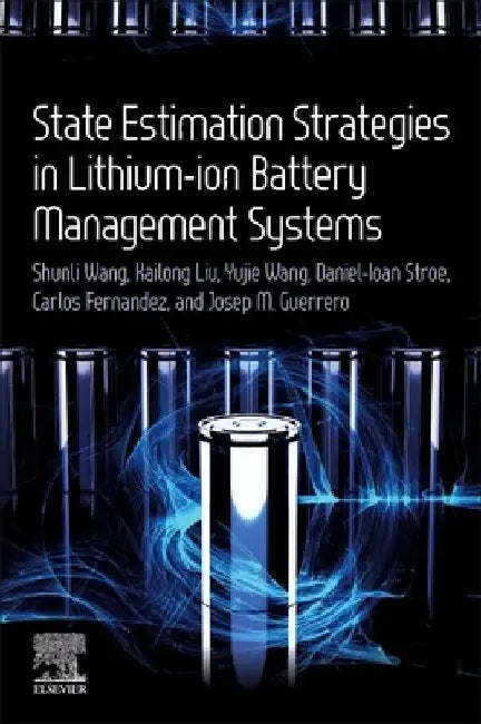 State Estimation Strategies in Lithium-Ion Battery Management Systems by Shunli Wang