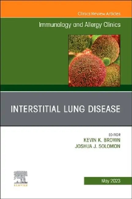 Interstitial Lung Disease, an Issue of Immunology and Allergy Clinics of North America: Volume 43-2 by Kevin K. Brown