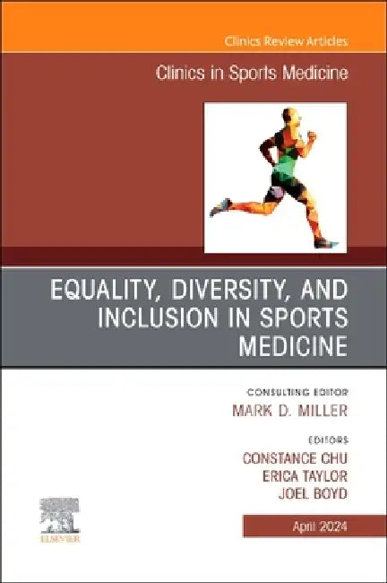 Equality, Diversity, and Inclusion in Sports Medicine, an Issue of Clinics in Sports Medicine: Volume 43-2 by Joel Boyd, Constance Chu, Erica Taylor