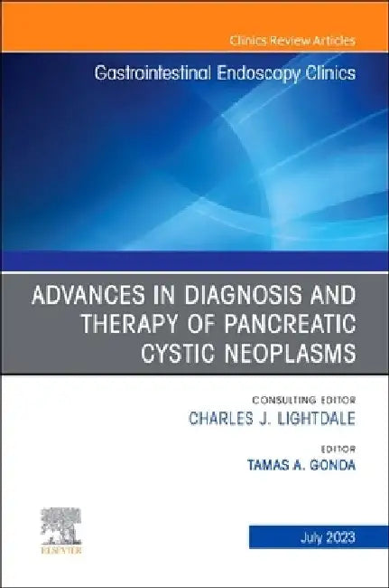 Advances in Diagnosis and Therapy of Pancreatic Cystic Neoplasms, an Issue of Gastrointestinal Endoscopy Clinics: Volume 33-3 by Tamas A. Gonda