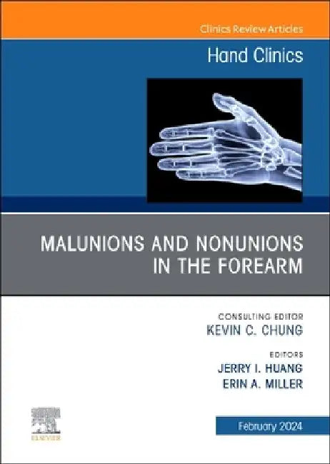 Malunions and Nonunions in the Forearm, Wrist, and Hand, an Issue of Hand Clinics: Volume 40-1 by Jerry I. Huang