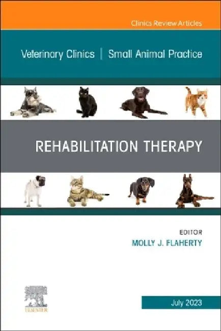 Rehabilitation Therapy, an Issue of Veterinary Clinics of North America: Small Animal Practice: Volume 53-4 by Molly J. Flaherty