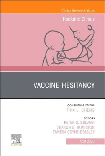 Vaccine Hesitancy, an Issue of Pediatric Clinics of North America: Volume 70-2 by Peter G. Szilagyi