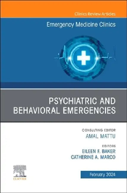Psychiatric and Behavioral Emergencies, an Issue of Emergency Medicine Clinics of North America: Volume 42-1 by Eileen F. Baker