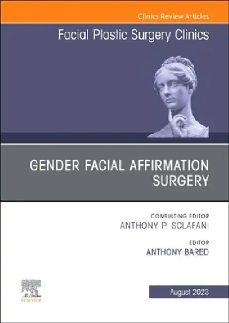 Gender Facial Affirmation Surgery, an Issue of Facial Plastic Surgery Clinics of North America: Volume 31-3 by Anthony Bared