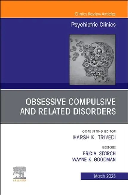 Obsessive Compulsive and Related Disorders, an Issue of Psychiatric Clinics of North America: Volume 46-1 by Wayne K. Goodman