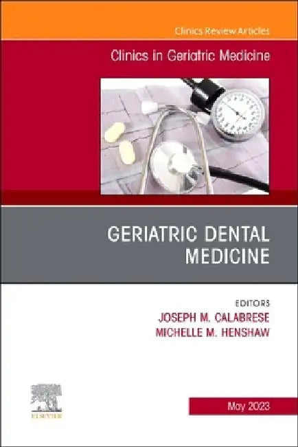 Geriatric Dental Medicine, an Issue of Clinics in Geriatric Medicine: Volume 39-2 by Joseph M. Calabrese