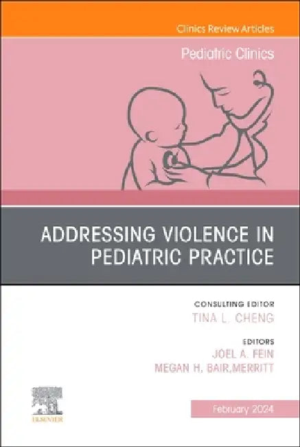 Addressing Violence in Pediatric Practice, an Issue of Pediatric Clinics of North America: Volume 70-6 by Joel A. Fein, Megan H. Bairmerritt