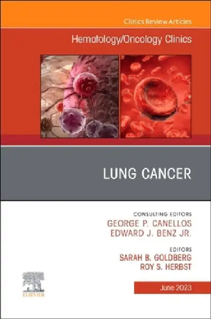 Lung Cancer, an Issue of Hematology/Oncology Clinics of North America: Volume 37-3 by Sarah B. Goldberg