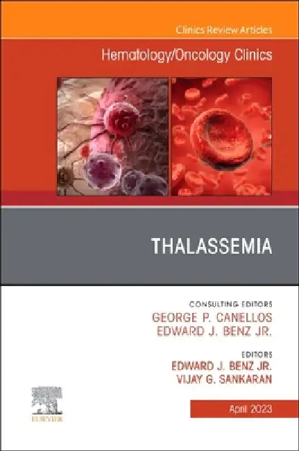 Thalassemia, an Issue of Hematology/Oncology Clinics of North America: Volume 37-2 by Edward J. Benzjr, Vijay G. Sankaran