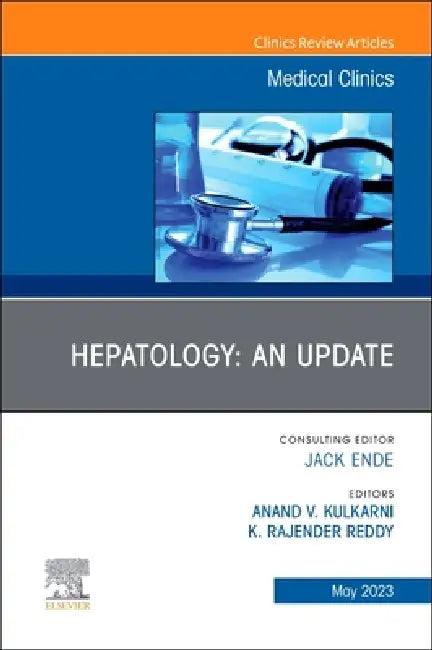 Hepatology: An Update, an Issue of Medical Clinics of North America: Volume 107-3 by Anand V. Kulkarni, K. Rajender Reddy