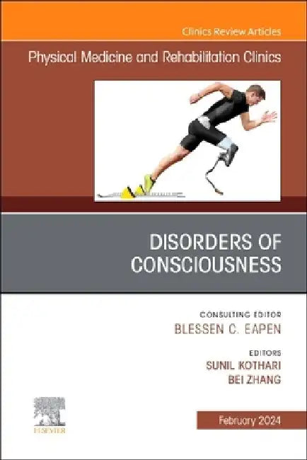 Disorders of Consciousness, an Issue of Physical Medicine and Rehabilitation Clinics of North America: Volume 34-4 by Sunil Kothari