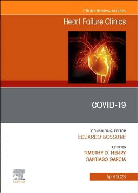 Covid-19, an Issue of Heart Failure Clinics: Volume 19-2 by Timothy D. Henry