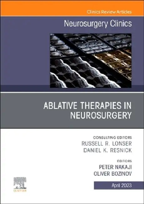 Ablative Therapies in Neurosurgery, an Issue of Neurosurgery Clinics of North America: Volume 34-2 by Peter Nakaji