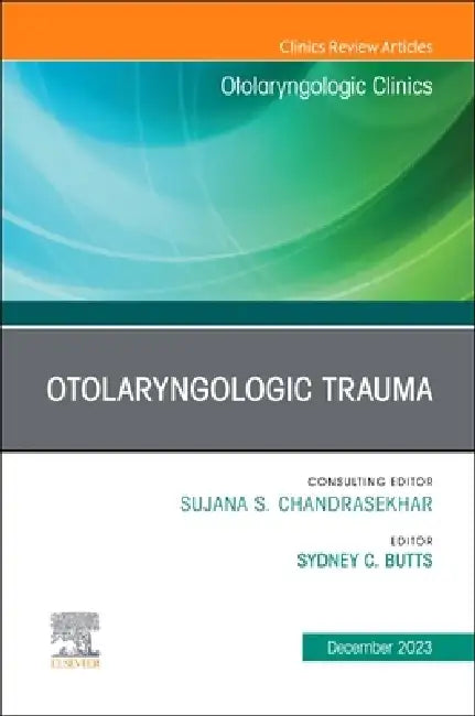 Otolaryngologic Trauma, an Issue of Otolaryngologic Clinics of North America: Volume 56-6 by Sydney C. Butts