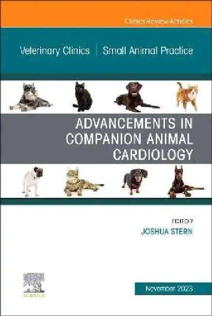 Advancements in Companion Animal Cardiology, an Issue of Veterinary Clinics of North America: Small Animal Practice: Volume 53-6 by Joshua Stern