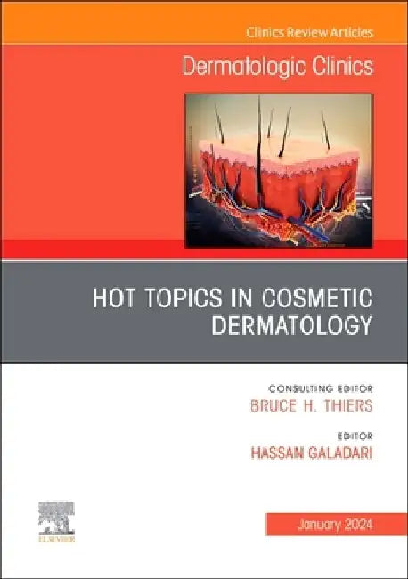 Hot Topics in Cosmetic Dermatology, an Issue of Dermatologic Clinics: Volume 42-1 by Hassan Galadari