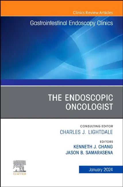 The Endoscopic Oncologist, an Issue of Gastrointestinal Endoscopy Clinics: Volume 34-1 by Kenneth J. Chang, Jason B. Samarasena