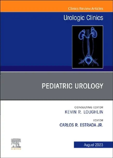 Pediatric Urology, an Issue of Urologic Clinics: Volume 50-3 by Carlos R. Estrada Jr