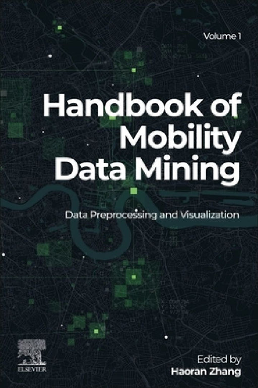 Handbook of Mobility Data Mining, Data Preprocessing and Visualization by Haoran Zhang