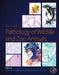 Pathology of Wildlife and Zoo Animals by Karen A. Terio, Denise McAloose, Judy St Leger