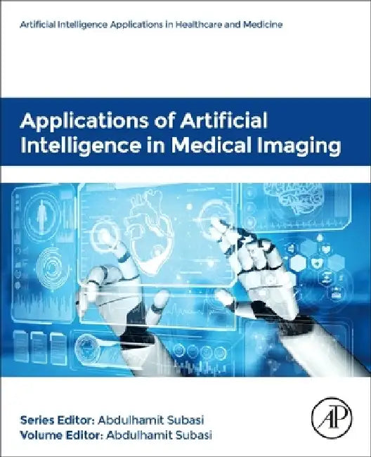 Applications of Artificial Intelligence in Medical Imaging by Abdulhamit Subasi