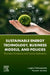 Sustainable Energy Technology, Business Models, and Policies: Theoretical Peripheries and Practical Implications by Jurgita Malinauskaite