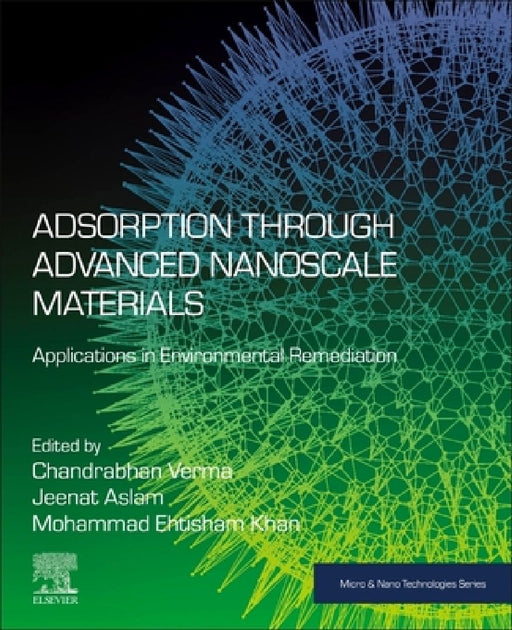 Adsorption through Advanced Nanoscale Materials: Applications in Environmental Remediation by Chandrabhan Verma