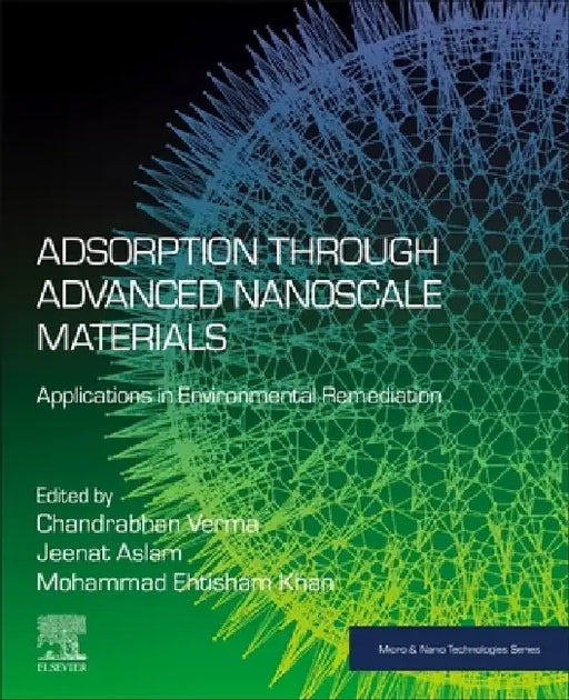 Adsorption through Advanced Nanoscale Materials: Applications in Environmental Remediation by Chandrabhan Verma